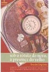 Sob o Rótulo do Novo, a Presença do Velho