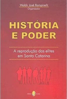História e Poder: a Reprodução das Elites em Santa Catarina