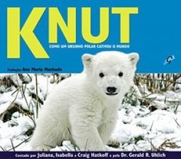 Knut : Como um Ursinho Polar Cativou o Mundo