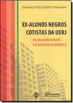 Ex-Alunos Negros Cotistas da UERJ : Os Desacreditados e o Sucesso Acadêmico