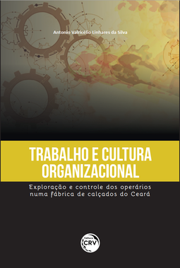 Trabalho e cultura organizacional: exploração e controle dos operários numa fábrica de calçados do Ceará