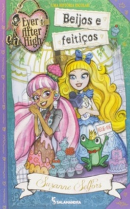 Beijos e Feitiços. Uma História Escolar - Coleção Ever After High