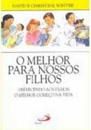 O Melhor para Nossos Filhos: Oferecendo aos Filhos...