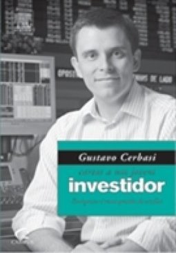 Gustavo Cerbasi : Cartas a um Jovem Investidor