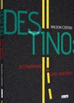 Destino: Determinismo ou Livre-arbítrio?