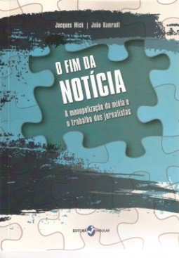 O fim da notícia: a monopolização da mídia e o trabalho dos jornalistas