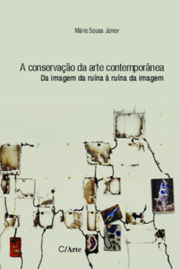 A conservação da arte contemporânea: da imagem da ruína à ruína da imagem