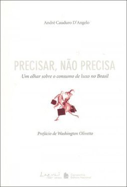 Precisar, Não Precisa: um Olhar Sobre o Consumo de Luxo no Brasil