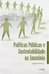 Políticas públicas e sustentabilidade na Amazônia