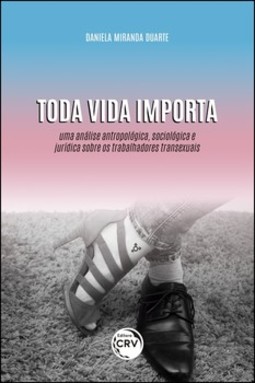 Toda vida importa: uma análise antropológica, sociológica e jurídica sobre os trabalhadores transexuais