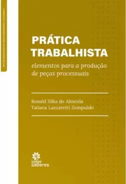 Prática Trabalhista: Elementos para a Produção Depeças Processuais