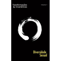 Transformações e Invariâncias Vol. 1: Diversidade Sexual 