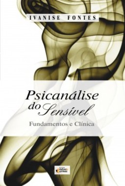 Psicanálise do sensível: fundamentos e clínicas