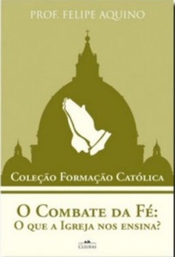 Coleção Formação Católica - O Combate da Fé: O Que A Igreja nos Ensina? (Coleção Formação Católica)