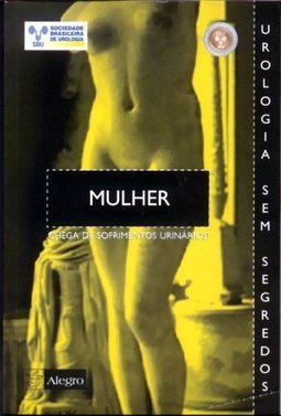 Mulher: Chega De Sofrimentos Urinários
