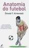 Anatomia do futebol: Guia ilustrado para o aumento de força, velocidade e agilidade no futebol