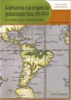 A Amazônia e as origens da globalização (Sécs. XVI-XVIII)