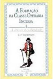 Formação da Classe Operária Inglesa: a Árvore da Liberdade, A - vol. 1