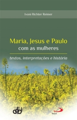 Maria, Jesus e Paulo com as mulheres: textos, interpretações e história