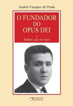 O fundador do Opus Dei - Volume 1 - Senhor, que eu veja!