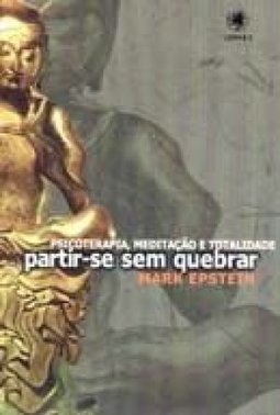 Partir-se sem Quebrar: Psicoterapia, Meditação e Totalidade