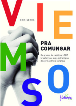 Viemos para comungar: os grupos de católicos LGBT brasileiros e suas estratégias de permanência na igreja
