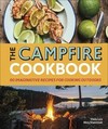 The Campfire Cookbook: 80 Imaginative Recipes for Cooking Outdoors