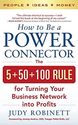 How to Be a Power Connector: The 5+50+100 Rule for Turning Your Business Network Into Profits