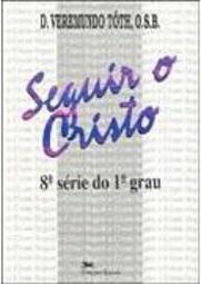 Seguir o Cristo - 8 Série - 1 Grau