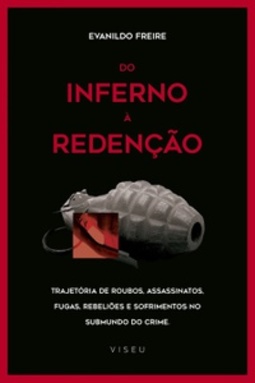 Do inferno à redenção: Trajetória de roubos, assassinatos, fugas, rebeliões e sofrimentos no submundo do crime