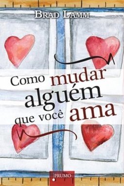 COMO MUDAR ALGUEM QUE VOCE AMA