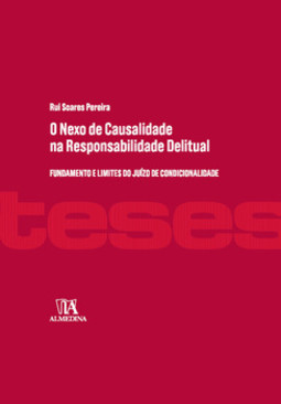 O nexo de causalidade na responsabilidade delitual: fundamento e limites do juízo de condicionalidade
