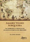 Amaro Velho Serqueira - Um aspirante a fidalgo no Atlântico português, 1622-1692