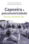 Capoeira e psicomotricidade: brincando e aprendendo a jogar