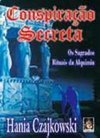 Conspiração Secreta: os Sagrados Rituais da Alquimia