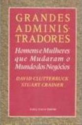 Grandes Administradores: Homens e Mulheres que Mudaram Mundo Negócios
