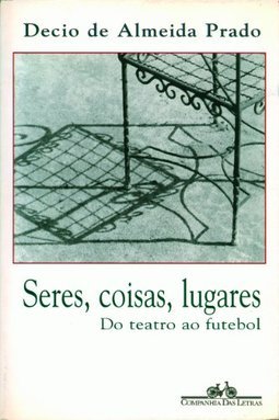 Seres, Coisas, Lugares: do Teatro ao Futebol