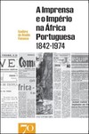 A imprensa e o império na África portuguesa 1842-1974