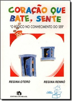 Coracao Que Bate, Sente : O Ludico No Conhecimento Do Ser