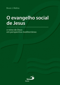 O evangelho social de Jesus: o reino de Deus em perspectiva mediterrânea