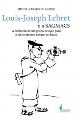 Louis-Joseph Lebret e a SAGMACS: a formação de um grupo de ação para o planejamento urbano no Brasil
