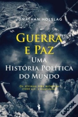 Guerra e Paz  Uma História Política do Mundo