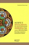 Morte e renascimento da ancestralidade indígena na alma brasileira