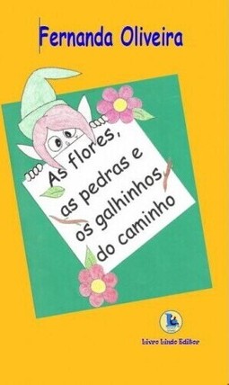 As flores, as pedras e os galhinhos do caminho