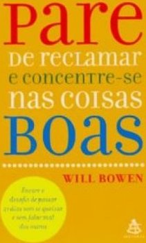 Pare De Reclamar E Concentre-se Nas Coisas Boas