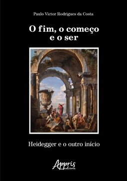 O fim, o começo e o ser: Heidegger e o outro início