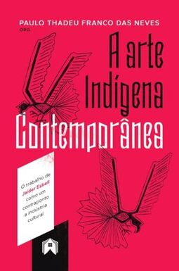 A arte indígena contemporânea o trabalho de Jaider Esbell como um contraponto a indústria cultural