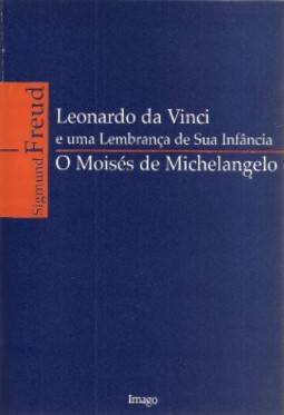 Leonardo da Vinci e uma lembrança de sua infância / O Moisés de Michelangelo