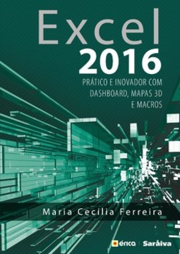 Excel 2016: prático e inovador com dashboard, mapas3d e macros
