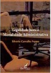 Legalidade Justa e Moralidade Administrativa
